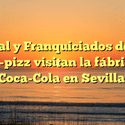 Central y Franquiciados de Cien Boca-pizz visitan la fábrica de Coca-Cola en Sevilla