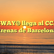 SUBWAY® llega al CC. Las Arenas de Barcelona