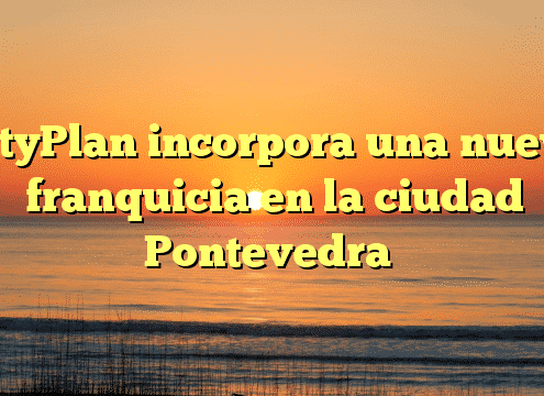 CityPlan incorpora una nueva franquicia en la ciudad Pontevedra
